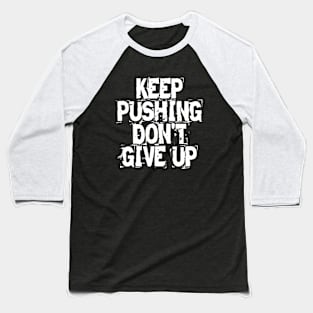 Keep Pushing Don't Give Up Baseball T-Shirt